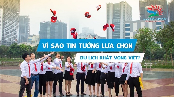 Công ty du lịch Khát Vọng Việt được nhiều khách hàng tin tưởng sử dụng dịch vụ